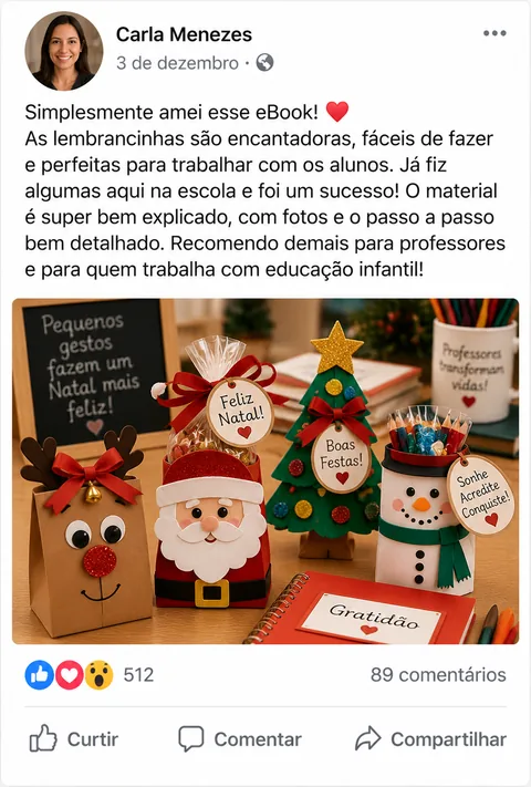 Depoimento de Carla Menezes: “Simplesmente amei esse eBook! As lembrancinhas são encantadoras, fáceis de fazer e perfeitas para trabalhar com os alunos. Já fiz algumas aqui na escola e foi um sucesso! O material é super bem explicado, com fotos e o passo a passo bem detalhado. Recomendo demais para professores e para quem trabalha com educação infantil!”